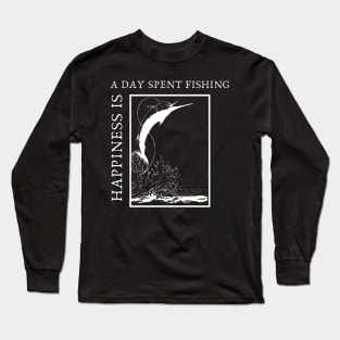 Happiness is a day spent fishing Long Sleeve T-Shirt